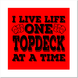 I Live Life One Topdeck At A Time Black Posters and Art